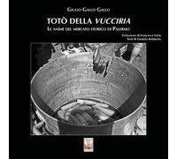 Totò della Vucciria. Le anime del mercato storico di Palermo