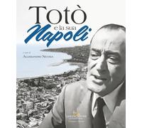 Totò e la sua Napoli - Nicosia A. (cur.)