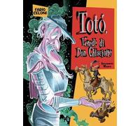 Libri Fabio Celoni - Toto. L'erede Di Don Chisciotte. Secondo Tempo