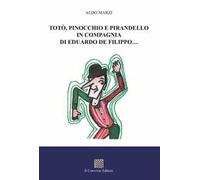 Totò, Pinocchio e Pirandello in compagnia di Eduardo De Filippo...