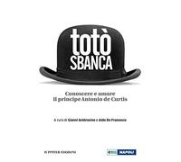 Totò sbanca. Conoscere e amare il principe Antonio de Curtis
