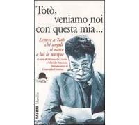 Totò, veniamo noi con questa mia... Lettere a Totò ché angeli si nasce e lui lo nacque
