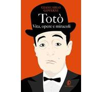 Totò. Vita, opere e miracoli