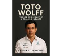 TOTO WOLFF BIOGRAPHY: The Life And Legacy Of A Formula 1 Leader