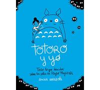 Totoro y yo: Todo lo que descubrí sobre las pelis de Hayao Miyazaki
