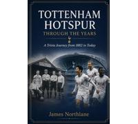 Tottenham Hotspur Through The Years: A Trivia Journey from 1882 to Today