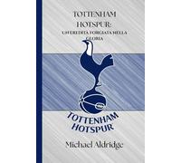 TOTTENHAM HOTSPUR: UN LEGADO FORJADO EN LA GLORIA