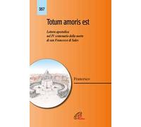 Totum amoris est. Lettera apostolica nel IV centenario della morte di san Francesco di Sales