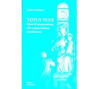 Totus tuus. Mese di preparazione alla consacrazione monfortana