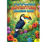 TOUCAN ADVENTURE COLORING BOOK: Awesome Toucan coloring Book For kids Age 7-13