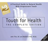 Touch for Health: A Practical Guide to Natural Health With Acupressure Touch and Massage