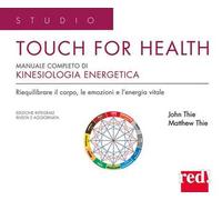 Touch for health. Manuale completo di kinesiologia applicata