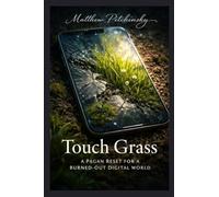 Touch Grass: A Pagan Reset for a Burned-Out Digital World
