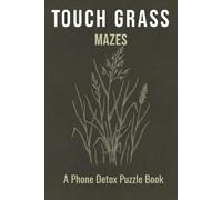 Touch Grass Maze Puzzle Book: 50+ Mazes for Adults Who Need to Put the Phone Down | Phone Detox Activity Book | Screen-Free Fun | 6x9, 110 Pages | Solutions Included