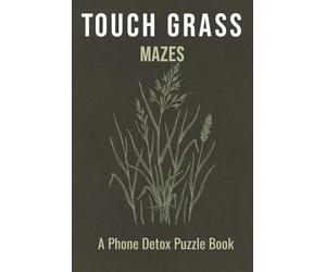 Touch Grass Maze Puzzle Book: 50+ Mazes for Adults Who Need to Put the Phone Down | Phone Detox Activity Book | Screen-Free Fun | 6x9, 110 Pages | Solutions Included