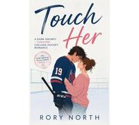 Touch Her: A Dark Grumpy × Sunshine College Hockey Romance (The Northbridge Devils Series Book 1)