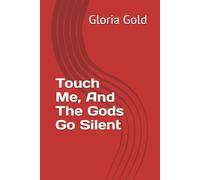 Touch Me, And The Gods Go Silent