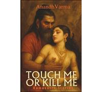 Touch Me Or Kill Me - Kamasutra Stories: Stories of Forbidden Pleasures