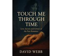 Touch Me Through Time: Love, Secrets and Echoes of the Past Romance
