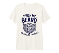 Touch My Beard Pretty Maglietta Premium