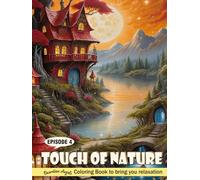 Touch of Nature Episode 4: Nature Wonders Coloring Book for Fun, Relaxing and Stress Relief: Landscape, Serene Mountains, Tranquil Lakes and Lush Forests