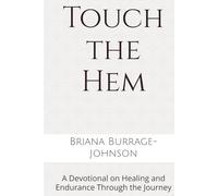 Touch the Hem: A Devotional on Healing and Endurance Through the Journey