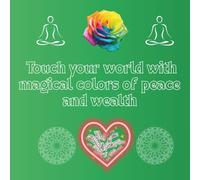 Touch your world with magical colors of peace and wealth: coloring book
