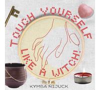 Touch Yourself Like a Witch! : A Lunar Ritual Guide to Embodied Self-Devotion: Consent-Centered Rituals for Body Sovereignty, Boundaries, and Trauma-Aware Self-Care