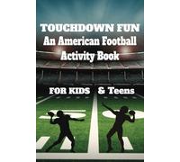 Touchdown Fun An American Football Activity Book for Kids: Superbowl NFL Trivia Quizzes Ages 7-12