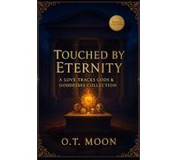 Touched by Eternity: A Spicy Gods and Goddesses Romance Anthology (Love Tracks: Divine Arc)