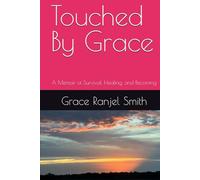 Touched By Grace: A Memoir of Survival, Healing, and Becoming