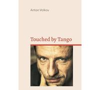 Touched by Tango: An Autobiographical Journey into the Silent Dialog of Timing, Trust, and Emotion.