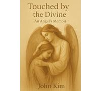 Touched by the Divine: An Angel’s Memoir