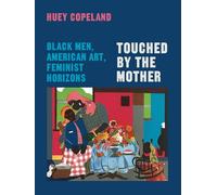 Touched by the Mother: Black Men, American Art, Feminist Horizons