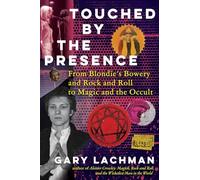 Touched by the Presence : From Blondie's Bowery and Rock and Roll to Magic and the Occult