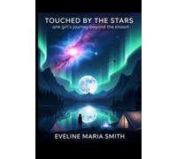 Touched By The Stars: One Girl's Journey Beyond The Known