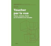 Toucher Par La Vue: Platon, Aristote, Plotin Sur La Lumière Et Le Sensible: 9