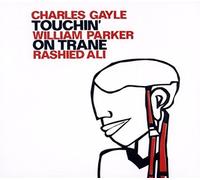 Touchin' On Trane - Charles Gayle / William Parker / Rashied Ali (Audio Cd)