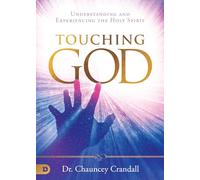 Touching God: Understanding and Experiencing the Holy Spirit