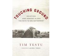Touching Ground: Devotion and Demons Along the Path to Enlightenment