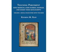 Touching Parchment: How Medieval Users Rubbed, Handled, and Kissed Their Manuscripts: Volume 2: Social Encounters with the Book