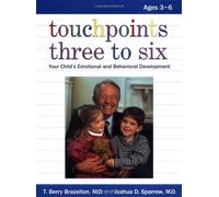 Touchpoints Three to Six: Your Child's Emotional and Behavioral Development: Your Child's Behavioral and Emotional Development