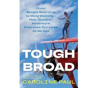 Tough Broad: From Boogie Boarding to Wing Walking-How Outdoor Adventure Improves Our Lives as We Age