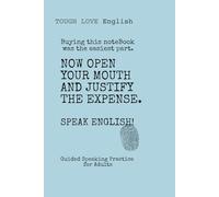 Tough Love English: Now Open Your Mouth and Justify the Expense: Minimalist English Journal for Adults &Young Adults