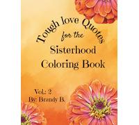 Tough Love Quotes for the sisterhood adult coloring book Volume 2 Author Brandy B.: Adult Coloring Book