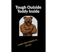 Tough Outside, Teddy Inside - Funny Motivational Notebook for Gym Coach, School & Office, Motivation & Humor for Gym and Everyday Live: Because real strength comes with a soft heart