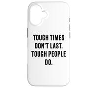 Tough Times Don't Last: Positive Inspiration Life Motivation Custodia per iPhone 16
