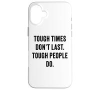 Tough Times Don't Last: Positive Inspiration Life Motivation Custodia per iPhone 16 Plus