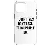 Tough Times Don't Last: Positive Inspiration Life Motivation Custodia per iPhone 16 Pro Max