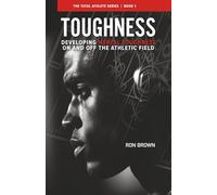 Toughness: Developing Mental Toughness On And Off The Athletic Field